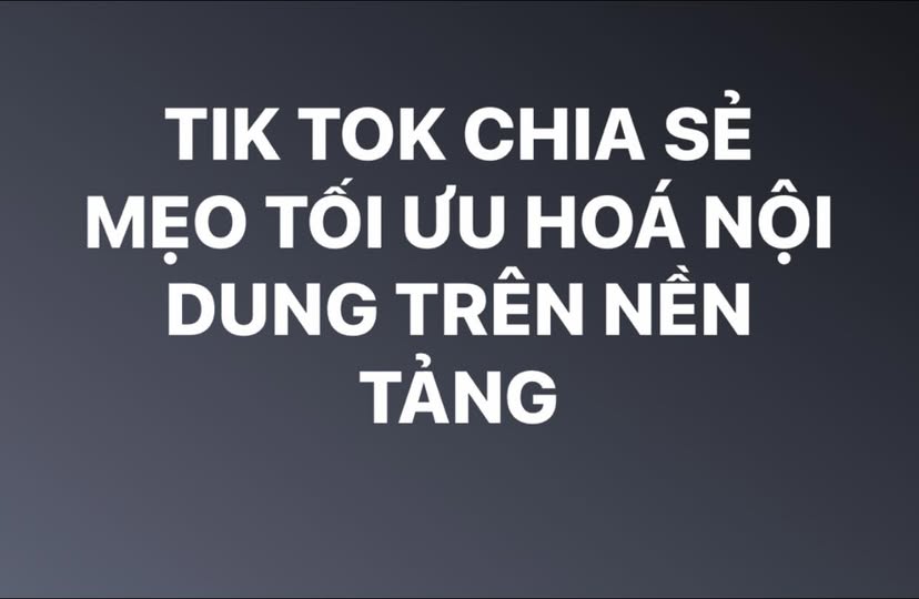 TIKTOK HÉ LỘ BÍ QUYẾT TĂNG HIỆU QUẢ NỘI DUNG TRÊN NỀN TẢNG