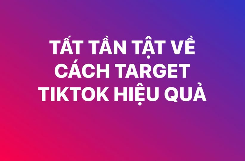 Hướng Dẫn Cách Target Quảng Cáo TikTok Hiệu Quả