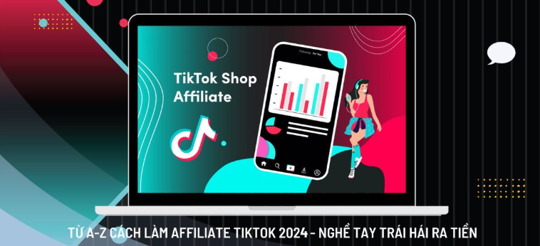Hướng Dẫn Chi Tiết Từ A-Z Làm Affiliate TikTok 2025 – Nghề Tay Trái Kiếm Tiền Hấp Dẫn